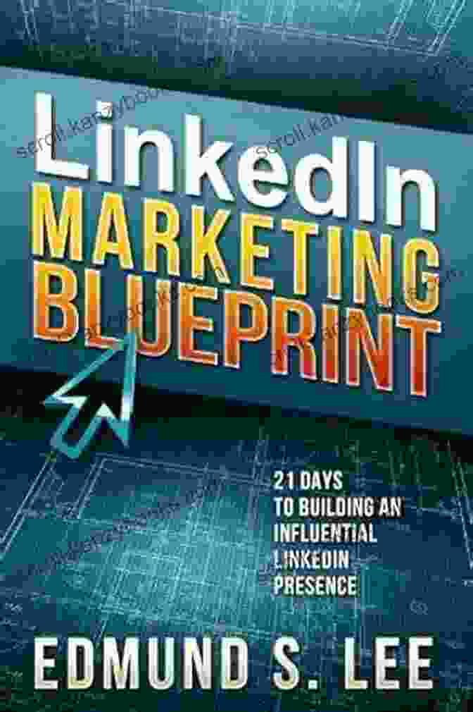 21 Days To Building An Influential LinkedIn Presence: Social Media Marketing LinkedIn Marketing Blueprint: 21 Days To Building An Influential LinkedIn Presence (Social Media Marketing Blueprints 2)