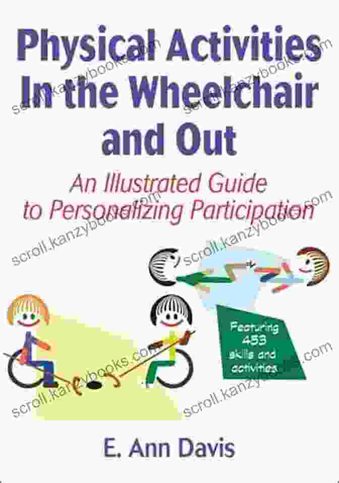 An Illustrated Guide To Personalizing Participation Book Cover Physical Activities In The Wheelchair And Out: An Illustrated Guide To Personalizing Participation