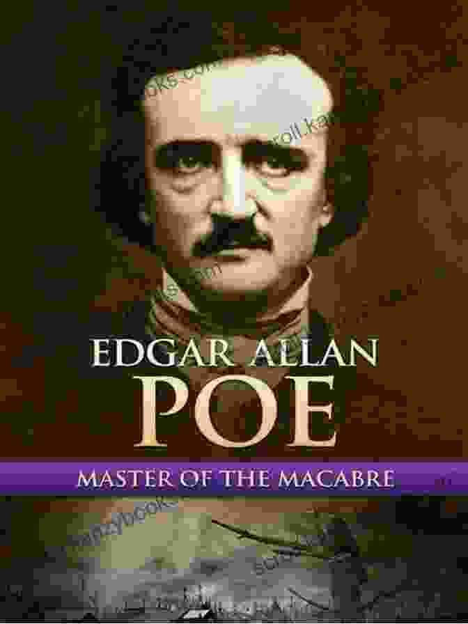 Edgar Allan Poe, Master Of The Macabre Edgar Allan Poe S Tales Of Mystery And Madness