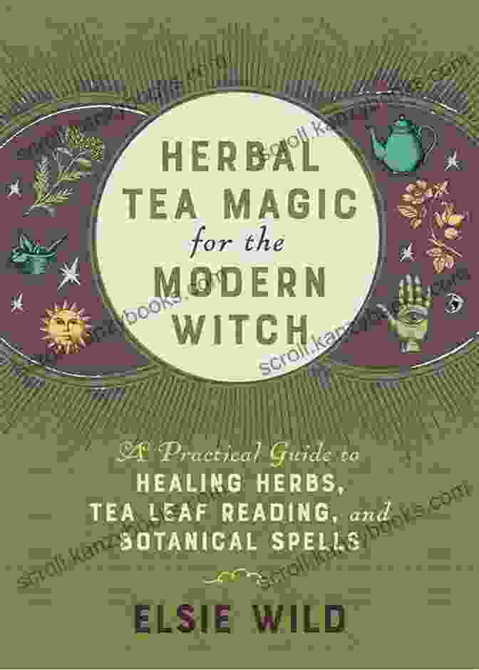 Herbal Tea Magic For The Modern Witch Book Cover Adorned With Mystical Herbs And Symbols Herbal Tea Magic For The Modern Witch: A Practical Guide To Healing Herbs Tea Leaf Reading And Botanical Spells