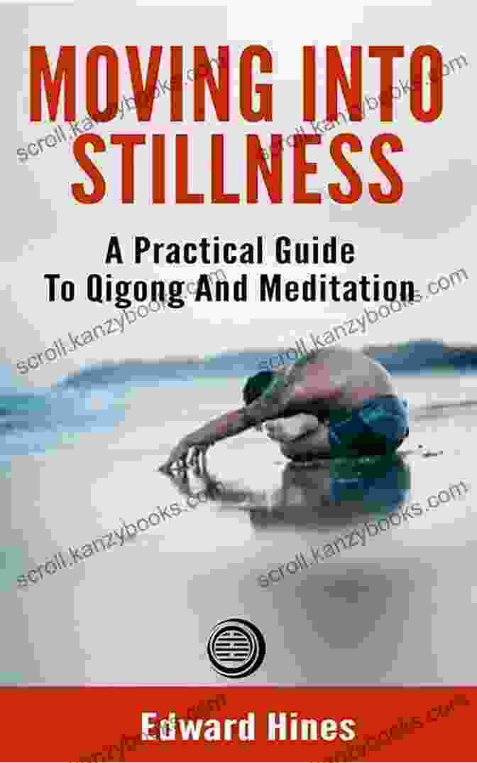 Moving Into Stillness: Practical Guide To Qigong And Meditation Moving Into Stillness A Practical Guide To Qigong And Meditation