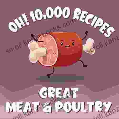 Oh 10 000 Great Meat Poultry Recipes: Best Ever Meat Poultry Cookbook For Beginners (Oh Cookbook)