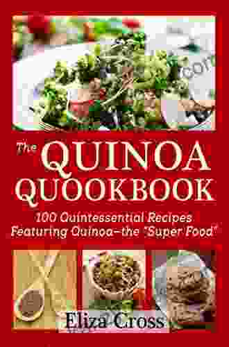 The Quinoa Quookbook: 100 Quintessential Recipes Featuring Quinoa the Super Food