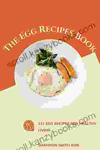 The Egg Recipes Book: 111 Egg Recipes For Healthy Living