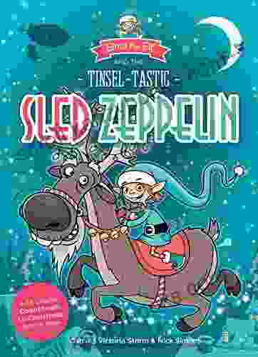 Elma The Elf And The Tinsel Tastic Sled Zeppelin: A 24 Chapter Countdown To Christmas Advent