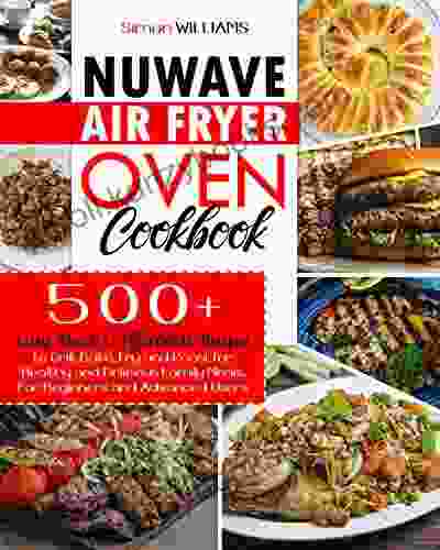 NuWave Air Fryer Oven Cookbook: 500 Quick Easy And Healthy Mouth Watering Delicious Recipes For Beginners