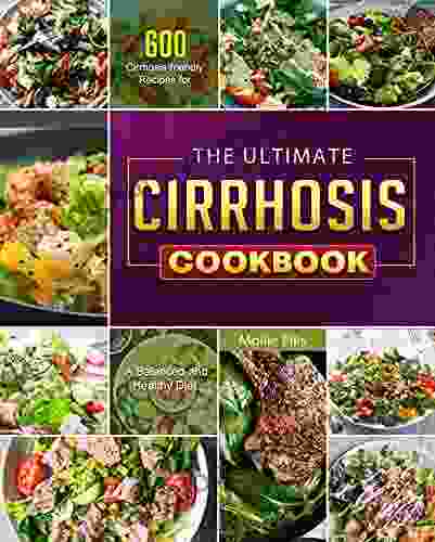 The Ultimate Cirrhosis Cookbook: 600 Cirrhosis Friendly Recipes For A Balanced And Healthy Diet