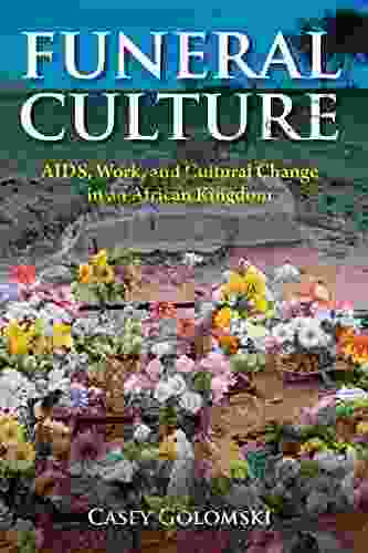 Funeral Culture: AIDS Work And Cultural Change In An African Kingdom