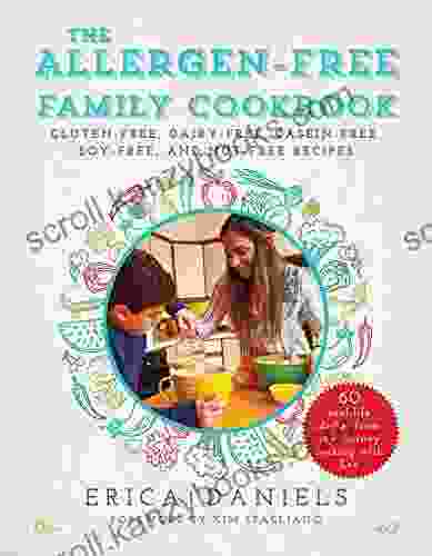 Allergen Free Family Cookbook: Gluten Free Dairy Free Casein Free Soy Free And Nut Free Recipes