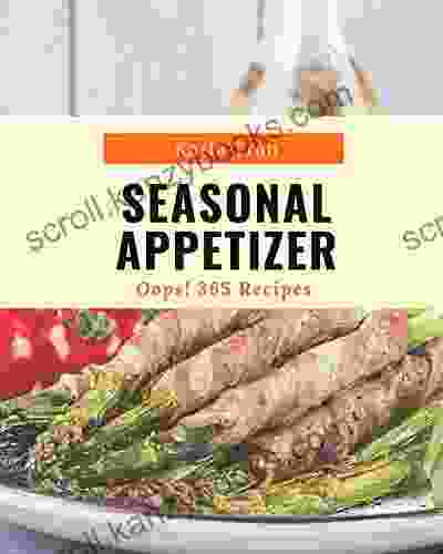 Oops 365 Seasonal Appetizer Recipes: An Inspiring Seasonal Appetizer Cookbook For You