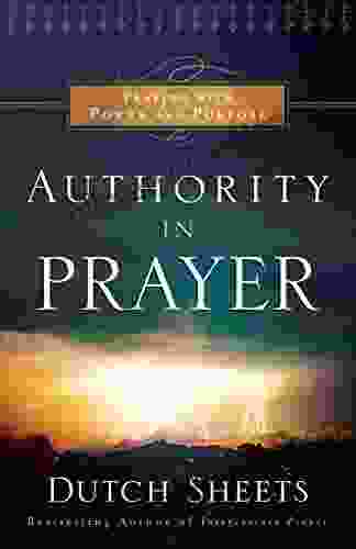 Authority In Prayer: Praying With Power And Purpose