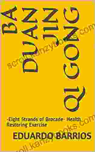 BA DUAN JIN QI GONG: Eight Strands Of Brocade Health Restoring Exercise