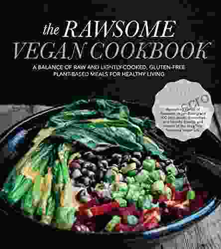 The Rawsome Vegan Cookbook: A Balance Of Raw And Lightly Cooked Gluten Free Plant Based Meals For Healthy Living