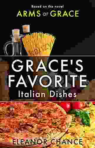 Grace S Favorite Italian Dishes: Based On The Novel Arms Of Grace