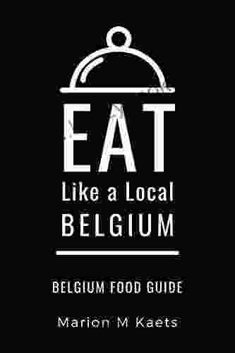 EAT LIKE A LOCAL BELGIUM: Belgium Food Guide The Joy Of The Little Country