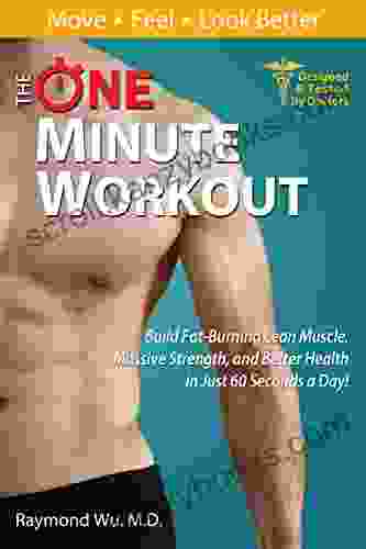 The One Minute Workout: Build Fat Burning Lean Muscle Massive Strength and Better Health in Just 60 Seconds a Day