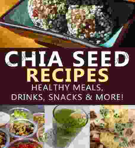 Chia Seed Recipes Healthy Meals Drinks Snacks More