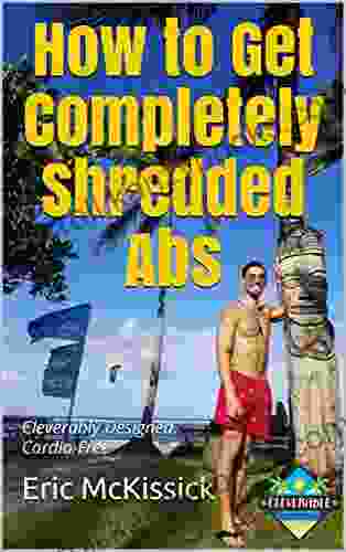 How to Get Completely Shredded Abs: Cleverably Designed Cardio Free