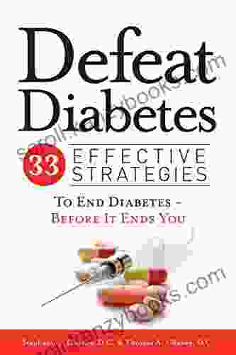 Defeat Diabetes: 33 Effective Strategies To End Diabetes Before It Ends You