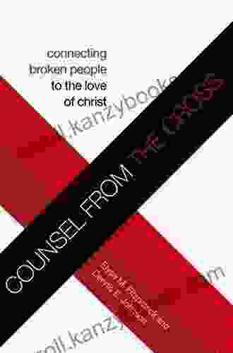 Counsel From The Cross: Connecting Broken People To The Love Of Christ