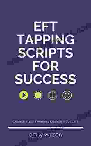 Tapping Scripts For Success: Create A More Successful Life One Tap At A Time With EFT