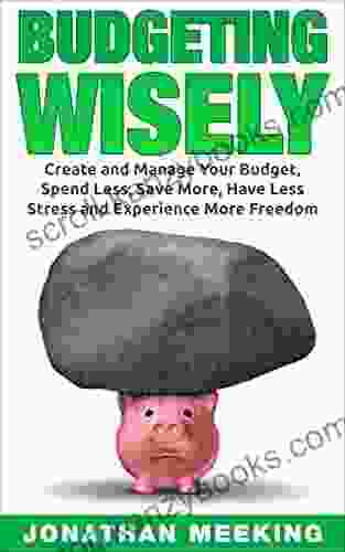 How To Budget: Budgeting Wisely: Create And Manage Your Budget Spend Less Save More Have Less Stress And More Freedom (minimalist Minimalist Budgeting For Dummies Debt Free)