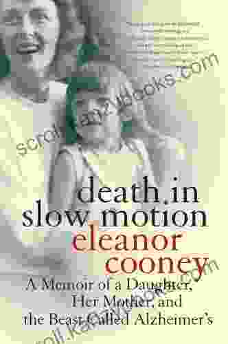 Death in Slow Motion: A Memoir of a Daughter Her Mother and the Beast Called Alzheimer s