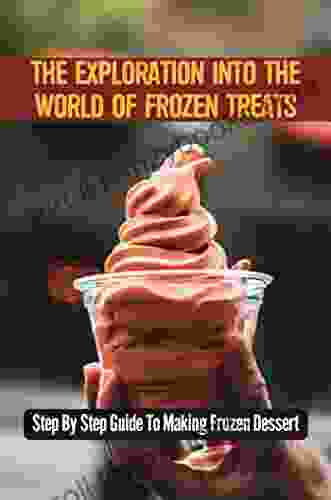 The Exploration Into The World Of Frozen Treats: Step By Step Guide To Making Frozen Dessert