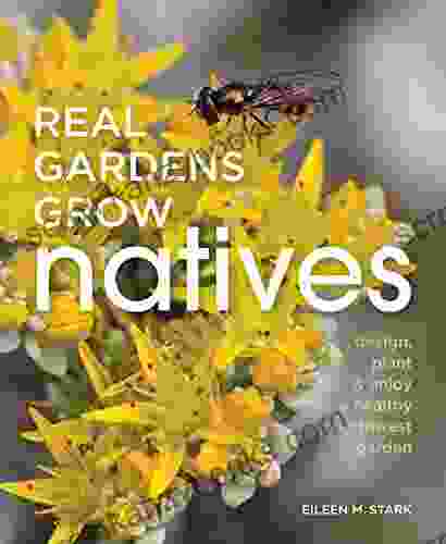 Real Gardens Grow Natives: Design Plant and Enjoy a Healthy Northwest Garden