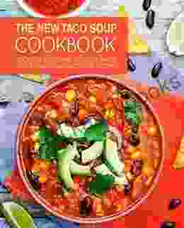 The New Taco Soup Cookbook: Discover A New Way To Enjoy Tacos With 50 Delicious Taco Soup Recipes