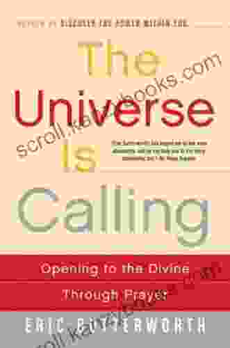 The Universe Is Calling: Opening To The Divine Through Prayer