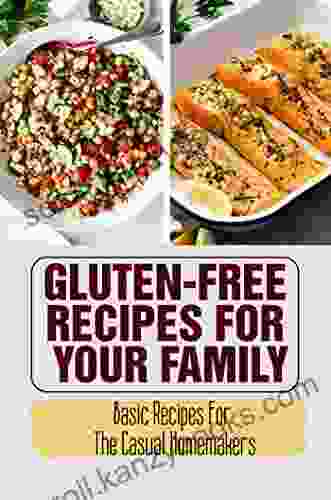 Gluten Free Recipes For Your Family: Basic Recipes For The Casual Homemakers