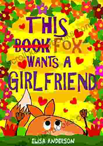 This Fox Wants A Girlfriend A Fun Filled Early Reader Story For Preschool Toddlers Kindergarten And 1st Graders: An Interactive Easy To Read For Kids Ages 3 To 5 Upwards (This 10)