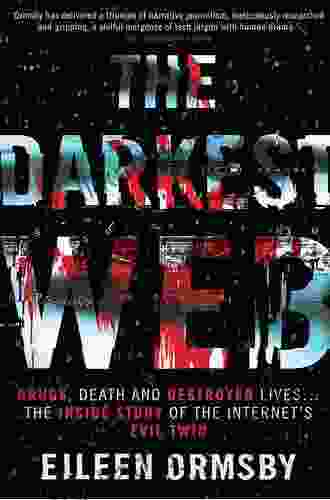 Darkest Web : Drugs Death And Destroyed Lives The Inside Story Of The Internet S Evil Twin