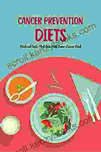 Cancer Prevention Diets: Food And Diets That Can Help Lower Cancer Risk: Cancer Prevention