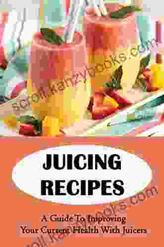 Juicing Recipes: A Guide To Improving Your Current Health With Juicers