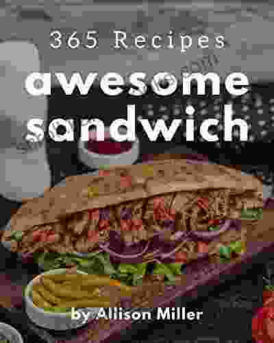 365 Awesome Sandwich Recipes: A Timeless Sandwich Cookbook