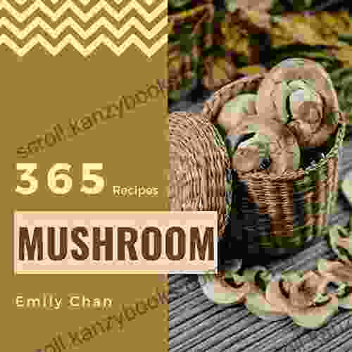 Mushroom Recipes 365: Enjoy 365 Days With Amazing Mushroom Recipes In Your Own Mushroom Cookbook (Wild Mushroom Cookbook Morel Mushroom Cookbook Mushroom Recipe Wild Mushroom Recipes 1