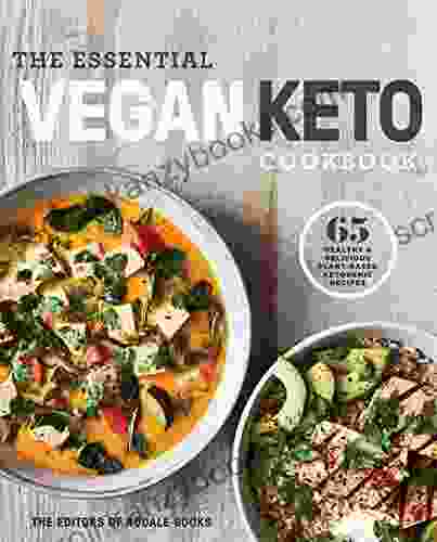 The Essential Vegan Keto Cookbook: 65 Healthy Delicious Plant Based Ketogenic Recipes: A Keto Diet Cookbook