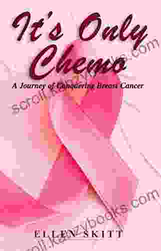 It s Only Chemo: A Journey of Conquering Breast Cancer