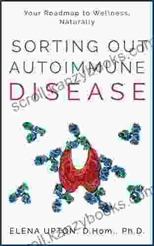 SORTING OUT AUTOIMMUNE DISEASE: Your Roadmap To Wellness Naturally