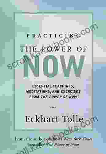 Practicing The Power Of Now: Essential Teachings Meditations And Exercises From The Power Of Now