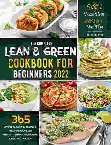 Lean And Green Cookbook For Beginners 2024: 365 Days Of Flavorful Recipes Fueling Hack Meals Habits To Change Your Eating Lifestyle Through 5 1 And 4 2 1 Meal Plan