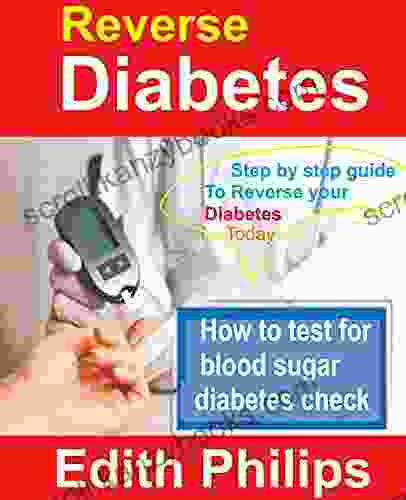 Reverse Diabetes: Step By Step Guide To Reverse Your Diabetes Today