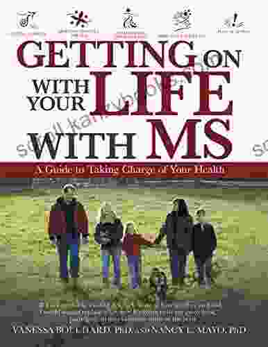 Getting On With Your Life With Ms: A Guide To Taking Charge Of Your Health