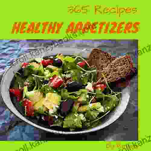 Healthy Appetizers 365: Enjoy 365 Days With Amazing Healthy Appetizer Recipes In Your Own Healthy Appetizer Cookbook Gluten Free Appetizers Cookbook Vegan Appetizer Cookbook 1