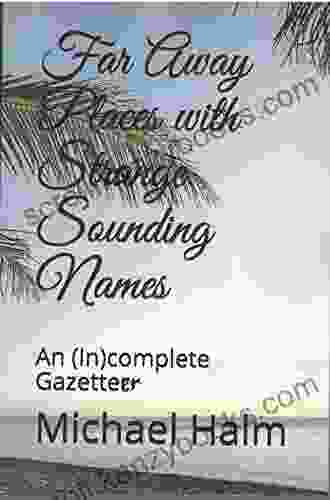 Far Away Places With Strange Sounding Names: An (In)complete Gazetteer