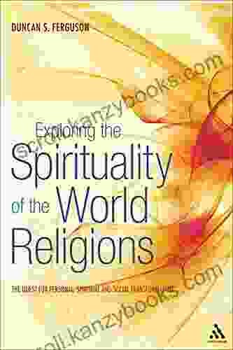 Exploring the Spirituality of the World Religions: The Quest for Personal Spiritual and Social Transformation