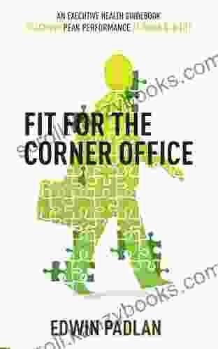 Fit for the Corner Office: An Executive Health Guidebook to Achieve Peak Performance at Work and in Life