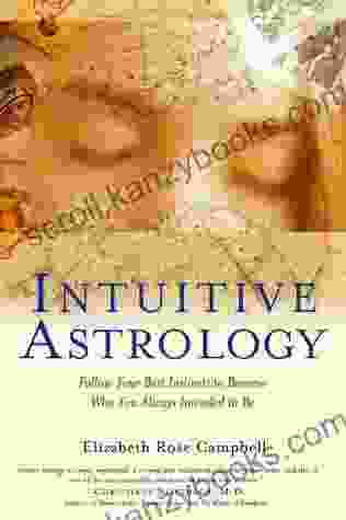 Intuitive Astrology: Follow Your Best Instincts To Become Who You Always Intended To Be